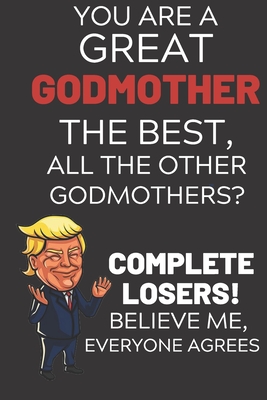 Download You Are A Great Godmother The Best Believe Me: Funny Donald Trump Godmother Republican Voter Presidential Election Gag Gift Notebook Journal Diary Pro Trump Gift Political Election Christmas Gift 6x9, Soft Cover, Glossy Finish, College Ruled, 110 Page - Epic Journey Journal Co file in PDF