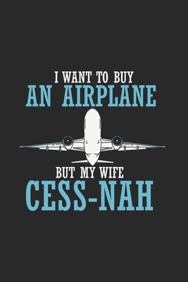 Download I Want To Buy An Airplane But My Wife Cess-Nah: Funny Airplane Journal Notebook Workbook For Aviators, Runway, Cockpit And Aerospace Fan - 6x9 - 120 Graph Paper Pages - Art Mimamour file in ePub