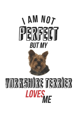 Read I'm not perfect, but my Yorkshire Terrier loves me: Calendar, weekly planner, diary, notebook, book 105 pages in softcover. One week on one double page. For all appointments, notes and tasks that you want to take down and not forget. For 52 weeks. -  file in PDF