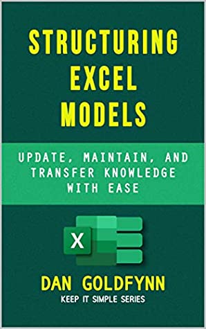 Read Online Structuring Excel Models: Update, Validate, Maintain, and Transfer with Ease (Keep It Simple Book 3) - Dan Goldfynn file in ePub