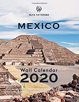 Full Download 2020 Mexico Wall Calendar: With Large Cells Calendar Grid, featuring Mexico Cities, Landscapes, Pyramids, Mountains, Waterfalls and Wild Nature (Mexico Wall Calendars / Desktop Calendars Series) - Olya Yatsenko file in PDF