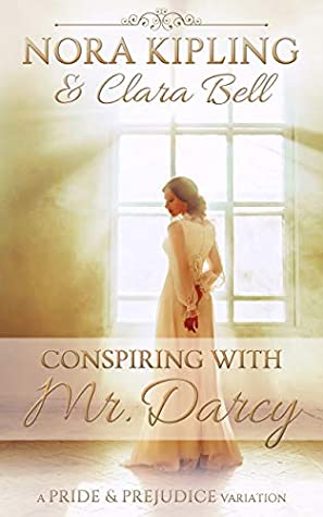Full Download Conspiring with Mr. Darcy: A Pride and Prejudice Variation - Clara Bell file in PDF
