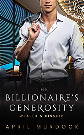 Full Download The Billionaire's Generosity (Wealth and Kinship Book 3) - April Murdock | PDF