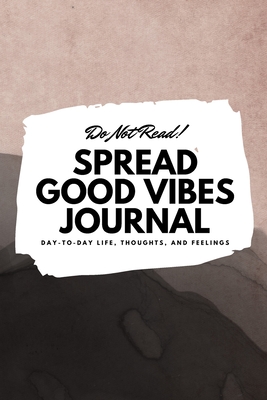 Read Do Not Read! Spread Good Vibes Journal: Day-To-Day Life, Thoughts, and Feelings (6x9 Softcover Journal / Notebook) - Sheba Blake file in ePub