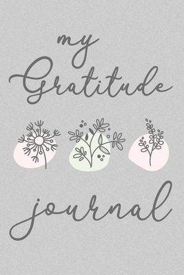 Full Download My Gratitude Journal: Lined Notebook, 120 Pages, 6 x 9, Paperback, Matte Finish, Cute Flower Theme - Kewe Workshop Publishing file in ePub
