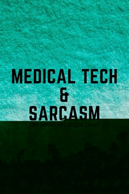 Full Download Medical Tech & Sarcasm: Funny Med Technician and Technologist Gift Idea For Amazing Hard Working Employee - 120 Pages (6 x 9) Hilarious Gag Present - Creative Seasons file in PDF