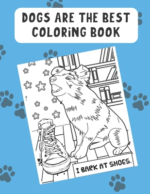 Full Download Dogs Are The Best Coloring Book: Color in the Magical World of Your Dog or Pet with these Meme Inspired Black and White Pages. - Funnyreign Publishing | ePub
