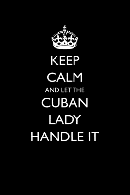 Download Keep Calm And Let The Cuban Lady Handle It: Funny Blank Lined Journal For Cuban Heritage - Casey Love | ePub