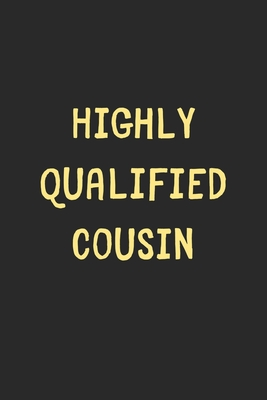 Download Highly Qualified Cousin: Lined Journal, 120 Pages, 6 x 9, Funny Cousin Gift Idea, Black Matte Finish (Highly Qualified Cousin Journal) - Family Publishing file in PDF