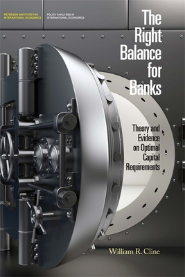 Full Download The Right Balance for Banks: Theory and Evidence on Optimal Capital Requirements - William R. Cline | PDF