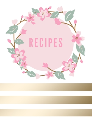 Full Download Recipes: Blank Recipe Journal, Empty Cookbook to Write In Favorite Recipes and Notes, 126 Pages, White Gold Cover - Iness Publishing file in PDF